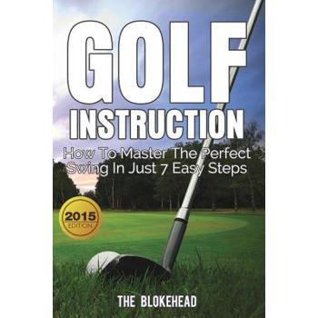 Golf InstructionHow To Master The Perfect Swing In Just 7 Easy Steps