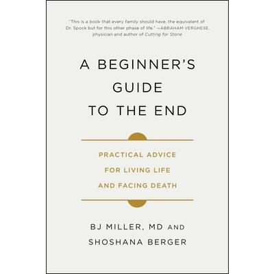 A Beginner’s Guide to the EndABeginner’s Guide to the EndPractical Advice for Living Life