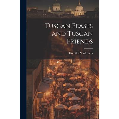 Tuscan Feasts and Tuscan Friends