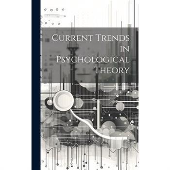 Current Trends in Psychological Theory