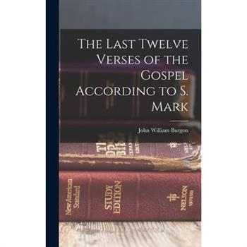 The Last Twelve Verses of the Gospel According to S. Mark