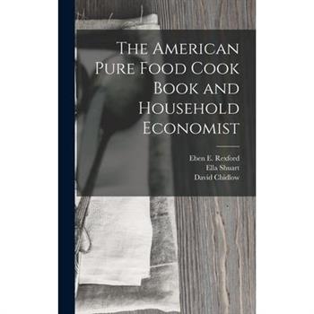 The American Pure Food Cook Book and Household Economist