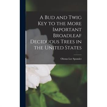 A Bud and Twig Key to the More Important Broadleaf Deciduous Trees in the United States