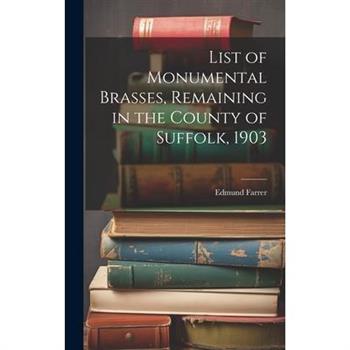 List of Monumental Brasses, Remaining in the County of Suffolk, 1903
