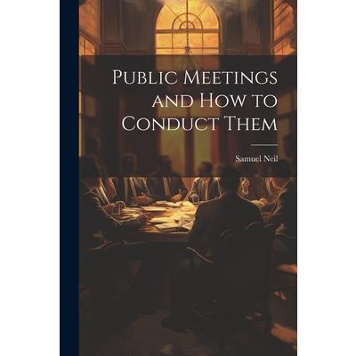 Public Meetings and How to Conduct Them