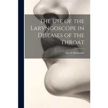 The Use of the Laryngoscope in Diseases of the Throat