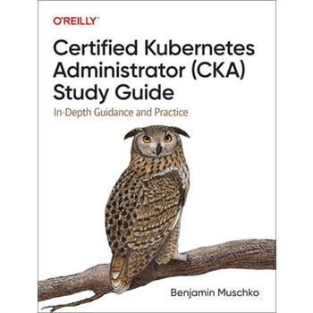 Certified Kubernetes Administrator (Cka) Study Guide