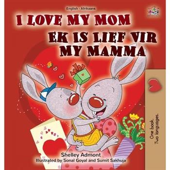 I Love My Mom (English Afrikaans Bilingual Book for Kids)