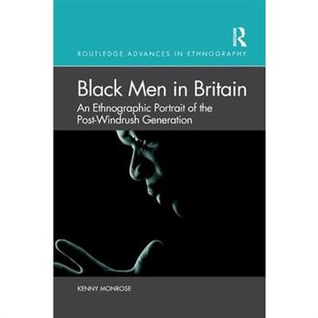 Black Men in BritainAn Ethnographic Portrait of the Post-Windrush Generation