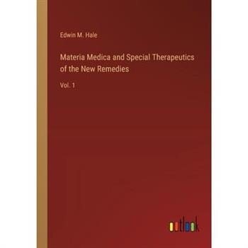 Materia Medica and Special Therapeutics of the New Remedies