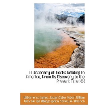 A Dictionary of Books Relating to America, from Its Discovery to the Present Time XIX