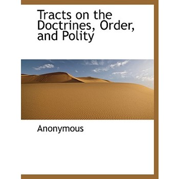 Tracts on the Doctrines, Order, and Polity