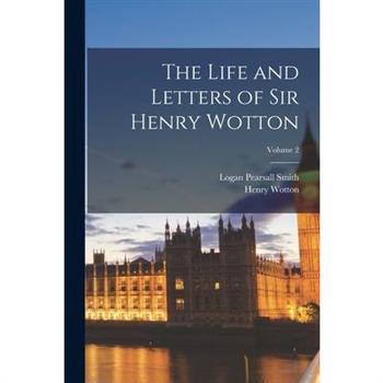 The Life and Letters of Sir Henry Wotton; Volume 2