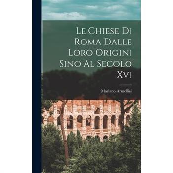 Le Chiese Di Roma Dalle Loro Origini Sino Al Secolo Xvi