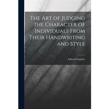 The Art of Judging the Character of Individuals From Their Handwriting and Style