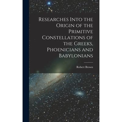 Researches Into the Origin of the Primitive Constellations of the Greeks, Phoenicians and Babylonians