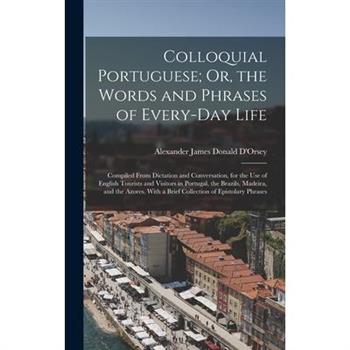 Colloquial Portuguese; Or, the Words and Phrases of Every-Day Life