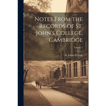 Notes From the Records of St. John's College, Cambridge; Volume 1
