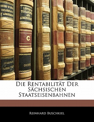 Die Rentabilitat Der Sachsischen Staatseisenbahnen