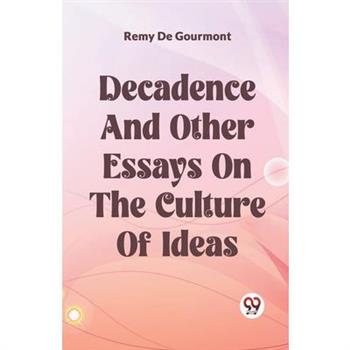 Decadence And Other Essays On The Culture Of Ideas