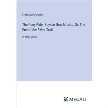 The Pony Rider Boys in New Mexico; Or, The End of the Silver Trail