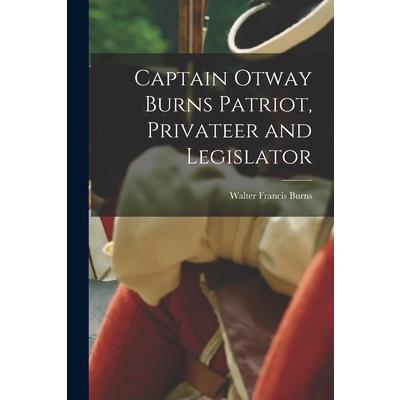 Captain Otway Burns Patriot, Privateer and Legislator