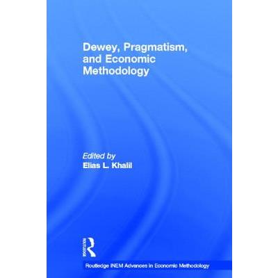 Dewey, Pragmatism and Economic Methodology