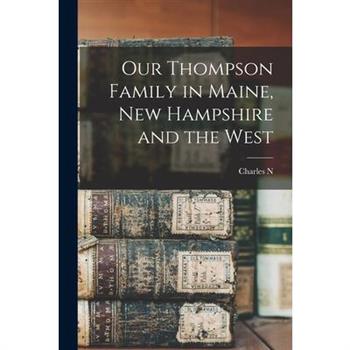 Our Thompson Family in Maine, New Hampshire and the West