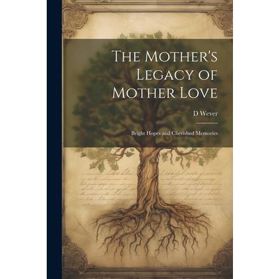 The Mother's Legacy of Mother Love