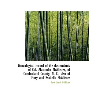 Genealogical Record of the Descendants of Col. Alexander McAllister, of Cumberland County, N. C.; Al
