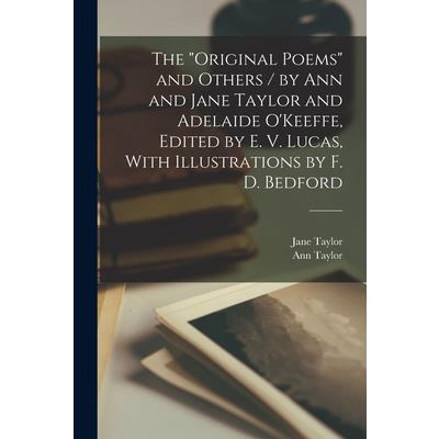 The ”Original Poems” and Others / by Ann and Jane Taylor and Adelaide O’Keeffe, Edited by E. V. Lucas, With Illustrations by F. D. Bedford