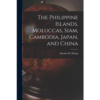 The Philippine Islands, Moluccas, Siam, Cambodia, Japan, and China