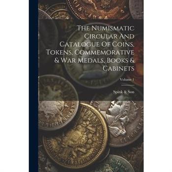 The Numismatic Circular And Catalogue Of Coins, Tokens, Commemorative & War Medals, Books & Cabinets; Volume 1