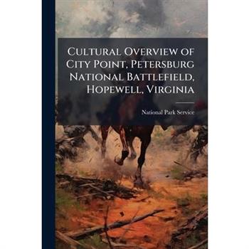 Cultural Overview of City Point, Petersburg National Battlefield, Hopewell, Virginia
