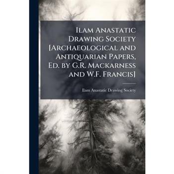 Ilam Anastatic Drawing Society [Archaeological and Antiquarian Papers, Ed. by G.R. Mackarness and W.F. Francis]