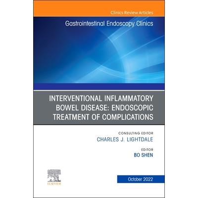 Interventional Inflammatory Bowel Disease: Endoscopic Treatment of Complications, an Issue of Gastrointestinal Endoscopy Clinics
