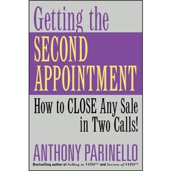 Getting the Second Appointment How to Close Any Sale in Two Calls