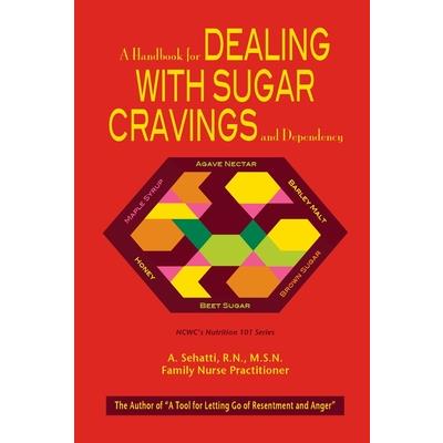 A HANDBOOK FOR DEALING WITH SUGAR CRAVINGS AND DEPENDENCY. NCWC’s NUTRITION 101 SERIES