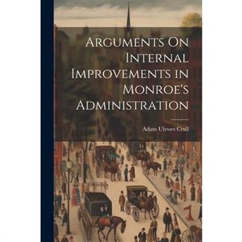Arguments On Internal Improvements in Monroe's Administration