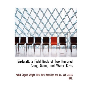 Birdcraft; A Field Book of Two Hundred Song, Game, and Water Birds