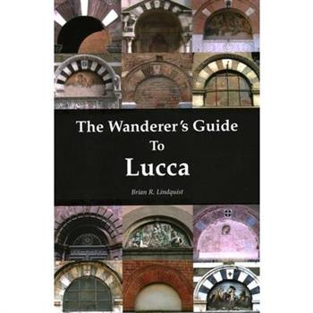 The Wanderer’s Guide To Lucca