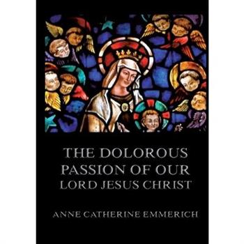 The Dolorous Passion of Our Lord Jesus Christ