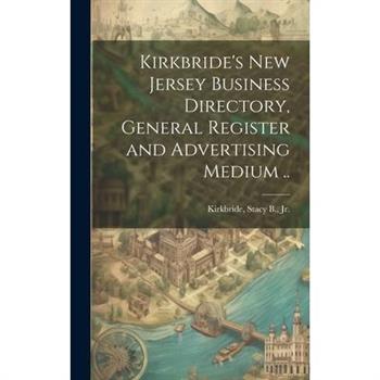 Kirkbride’s New Jersey Business Directory, General Register and Advertising Medium ..