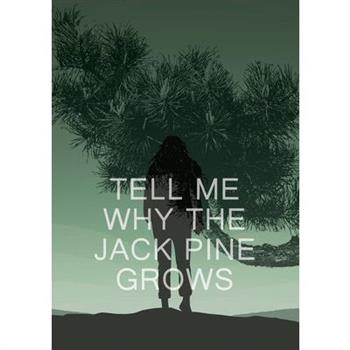 Tell Me Why the Jack Pine Grows