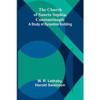 The Church of Sancta Sophia, Constantinople