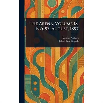 The Arena, Volume 18, No. 93, August, 1897