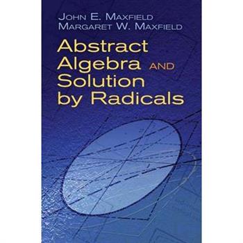 Abstract Algebra and Solution by Radicals