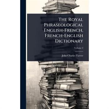 The Royal Phraseological English-French, French-English Dictionary