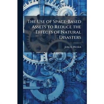 The Use of Space-Based Assets to Reduce the Effects of Natural Disasters