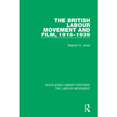 The British Labour Movement and Film 1918-1939TheBritish Labour Movement and Film 1918-1